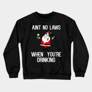 Ain't No Laws When You're Drinking Crewneck Sweatshirt